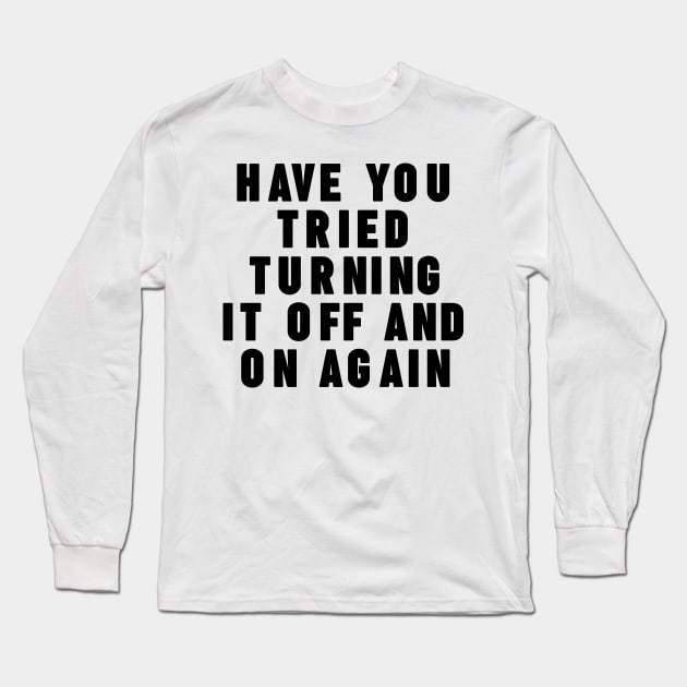 Have you tried turning it off and on again Long Sleeve T-Shirt by NomiCrafts